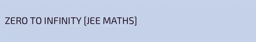 ZERO TO INFINITY [JEE MATHS]